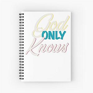 God only knows Spiral Notebook