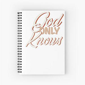 God only knows Spiral Notebook