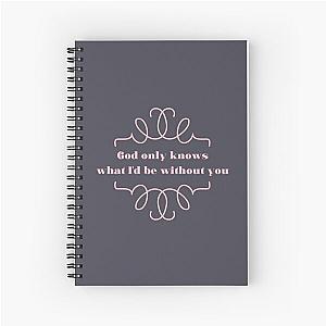 God only knows Spiral Notebook