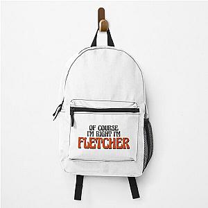 Of Course I'm Right I'm Fletcher Backpack