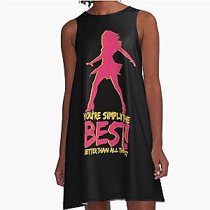 You're simply the best! Better than all the rest - Tina Turner - R.I.P. Tina Turner A-Line Dress