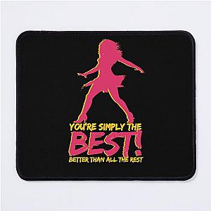 You're simply the best! Better than all the rest - Tina Turner - R.I.P. Tina Turner Mouse Pad