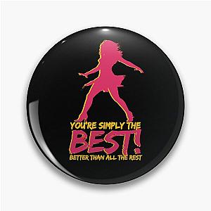 You're simply the best! Better than all the rest - Tina Turner - R.I.P. Tina Turner Pin