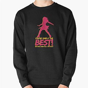 You're the best! Better than all  - Tina Turner  Pullover Sweatshirt