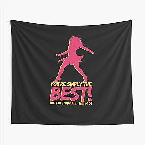 You're simply the best! Better than all the rest - Tina Turner Tapestry