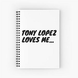 Tony Lopez loves me - Funny sticker shirt Spiral Notebook