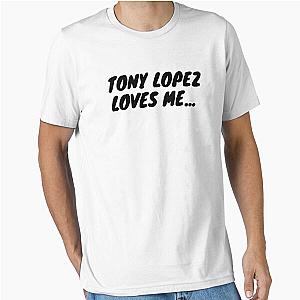 Tony Lopez loves me - Funny Essential T-Shirt