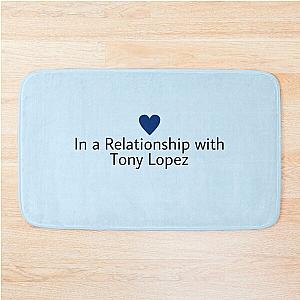 In a relationship with Tony Lopez Bath Mat