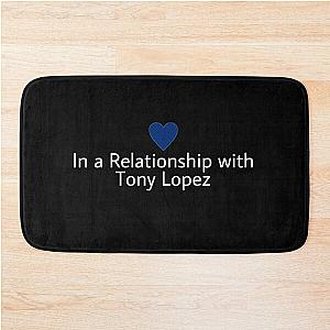 In a relationship with Tony Lopez Bathroom Mat