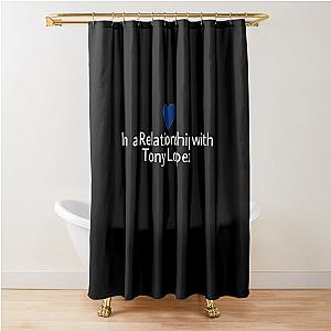 In a relationship with Tony Lopez Shower Curtain