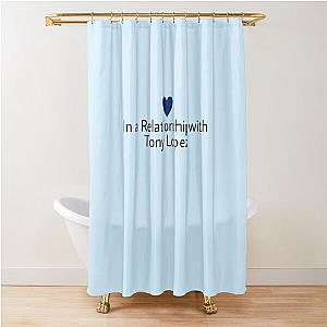 In a relationship with Tony Lopez Shower Curtain