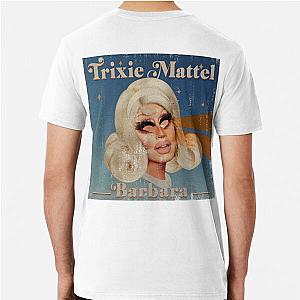 Trixie Mattel - Barbara Premium T-Shirt