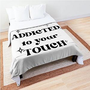 I feel the rush addicted to your touch,rush,troye sivan version 1 Comforter