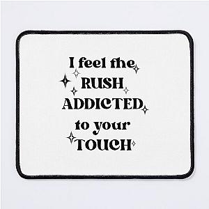 I feel the rush addicted to your touch,rush,troye sivan version 1 Mouse Pad