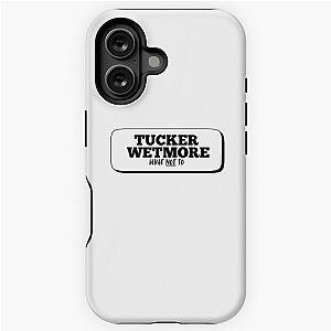Tucker Wetmore What to iPhone Tough Case