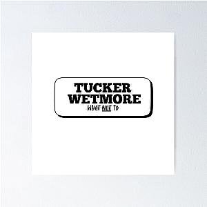 Tucker Wetmore - What to Poster