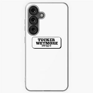 Tucker Wetmore - What to Samsung Galaxy Case