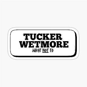 Tucker Wetmore - What Not To Sticker