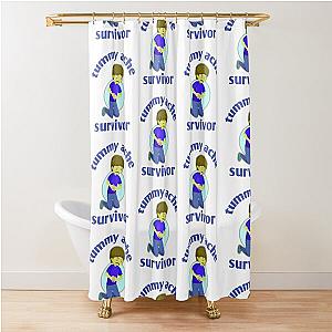 Tummy Ache Survivor  Shower Curtain