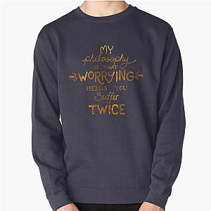 My Philosophy is that Worrying means you Suffer Twice Typography (Gold Version) Pullover Sweatshirt RB0809