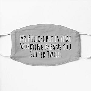 My Philosophy Is That Worrying Means You Suffer Twice Flat Mask RB0809