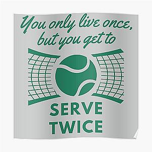 You only live once, but you get to serve twice Tennis quotes Poster RB0809
