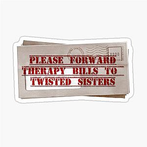 Please forward therapy bills to Twisted Sisters sticker