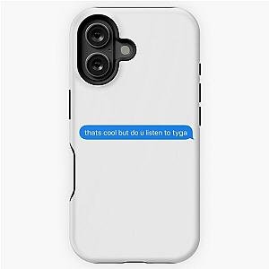 do you listen to tyga text message  iPhone Tough Case