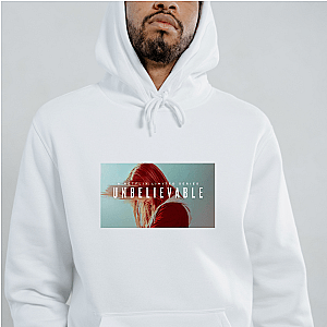 She Told You – Unbelievable Unbelievable Hoodies