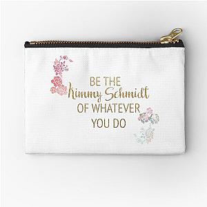 be the kimmy schmidt of whatever you do Zipper Pouch