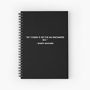 “My course is set for an uncharted sea.” - Dante Alighieri Spiral Notebook