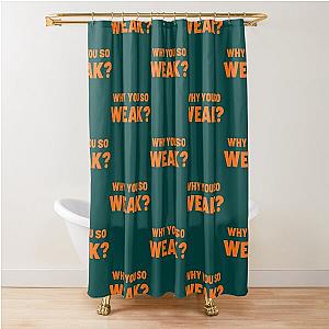 Why you so weak Uncle Roger   Shower Curtain