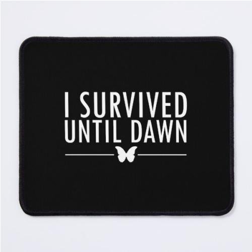 I Survived Until Dawn Mouse Pad