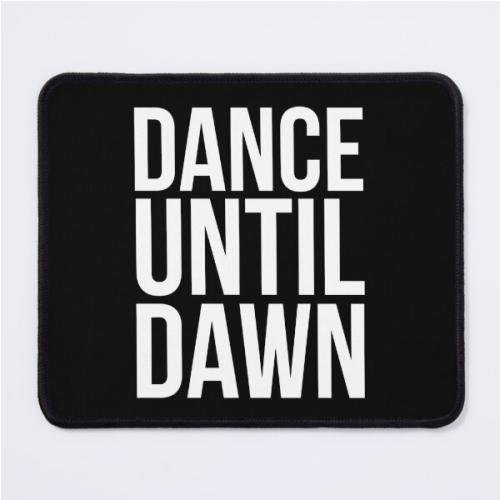 Dance Until Dawn Music Quote  Mouse Pad