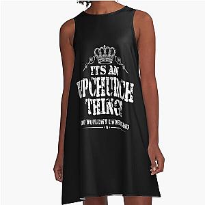 It's An Upchurch Thing! You Wouldn't Understand! A-Line Dress