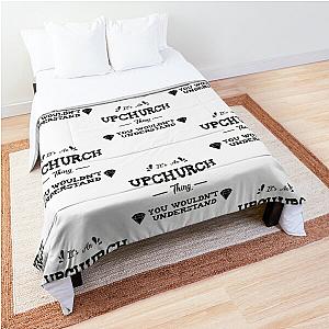 It-s an upchurch thing   Comforter