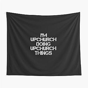 Upchurch Name T Shirt - I'm Upchurch Doing Upchurch Things Name Gift Item Tee Tapestry