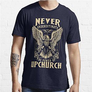 Never Underestimate The Power Of Upchurch Essential T-Shirt