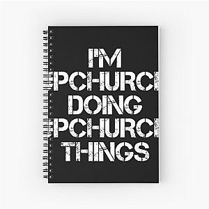 Upchurch Name T Shirt - I'm Upchurch Doing Upchurch Things Name Gift Item Tee Spiral Notebook