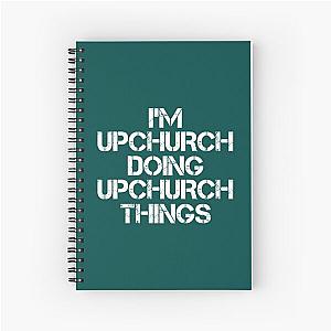 Upchurch Name T Shirt - I'm Upchurch Doing Upchurch Things Name Gift Item Tee   Spiral Notebook