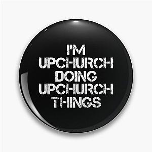 Upchurch Name T Shirt - I'm Upchurch Doing Upchurch Things Name Gift Item Tee Pin