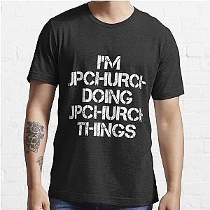 Upchurch Name T Shirt - I'm Upchurch Doing Upchurch Things Name Gift Item Tee   Essential T-Shirt