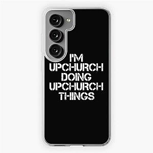 Upchurch Name T Shirt - I'm Upchurch Doing Upchurch Things Name Gift Item Tee Samsung Galaxy Soft Case