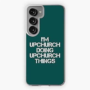 Upchurch Name T Shirt - I'm Upchurch Doing Upchurch Things Name Gift Item Tee   Samsung Galaxy Soft Case