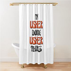 I'm Usher Doing Things Shower Curtain