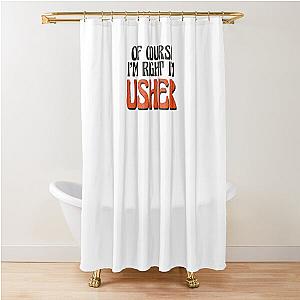 Of Course I'm Usher Shower Curtain