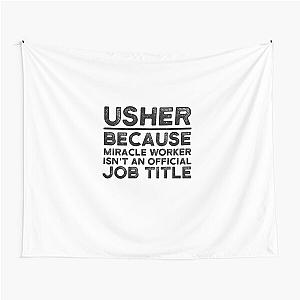 Usher Because Miracle Worker Isn't a Job Title Tapestry