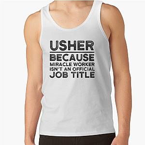 Usher Because Miracle Worker Isn't an Official Job Title Tank Top