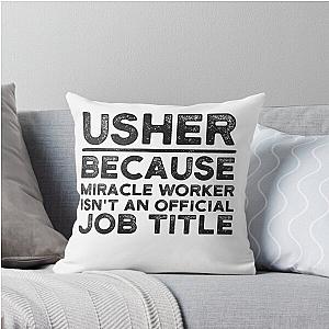 Usher Because Miracle Worker Isn't Job Title Throw Pillow