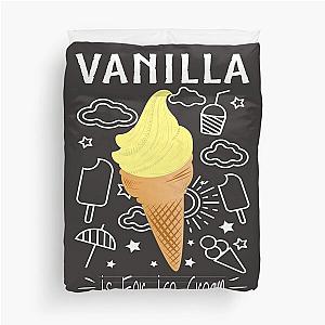 Ice Cream Food Foodie Funny Gift :  vanilla is for ice cream, Vanilla Ice Cream, National Ice Cream Day, Vanilla Lovers, I love vanilla  Duvet Cover